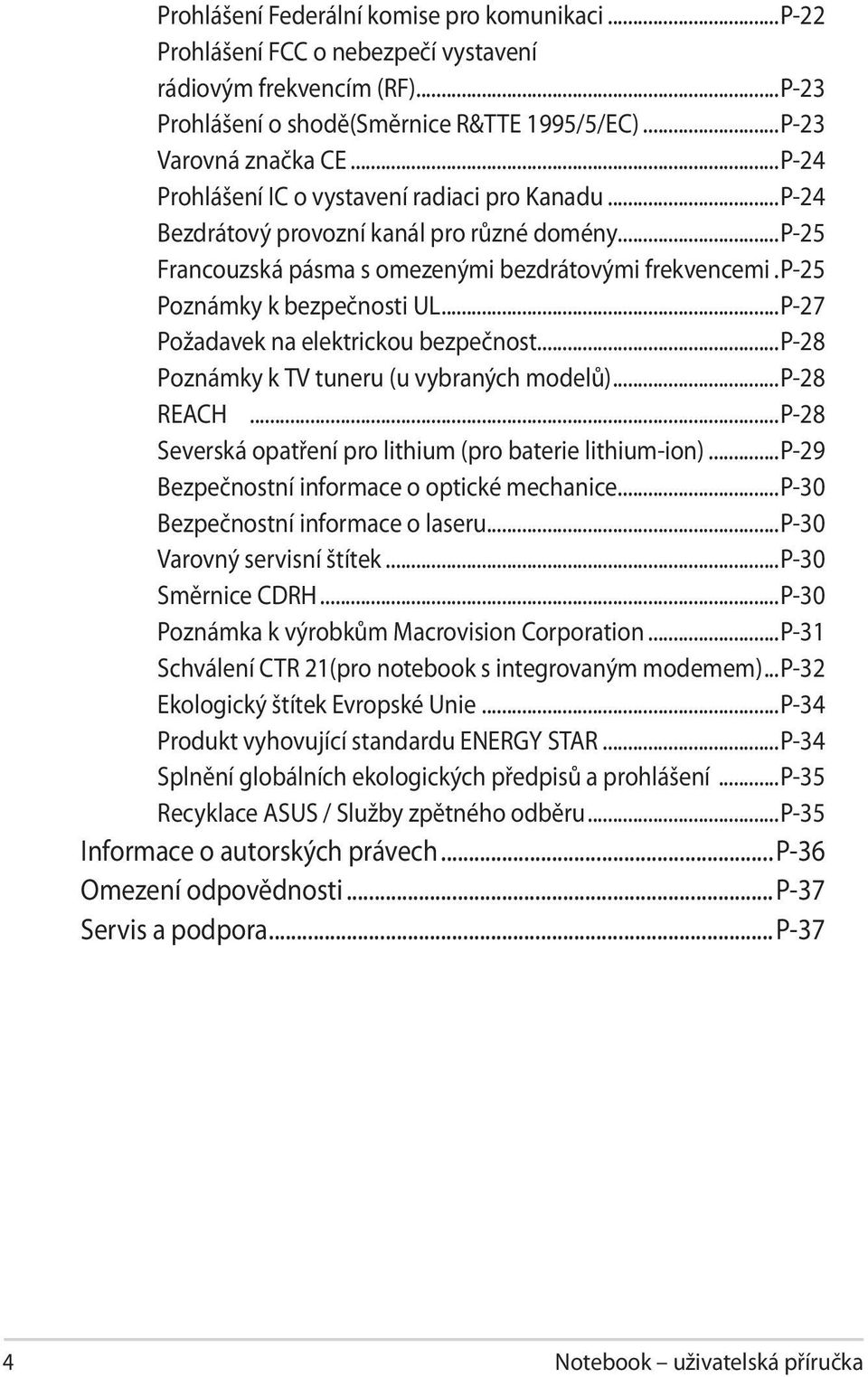 ..P-27 Požadavek na elektrickou bezpečnost...p-28 Poznámky k TV tuneru (u vybraných modelů)...p-28 REACH...P-28 Severská opatření pro lithium (pro baterie lithium-ion).