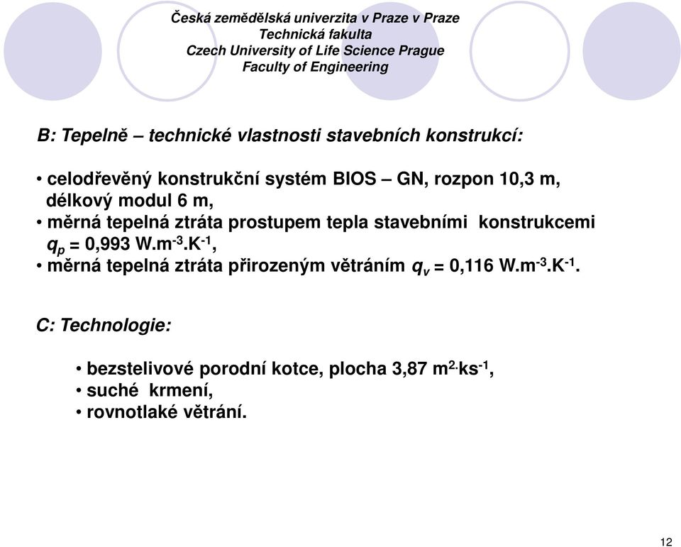 měrná tepelná ztráta prostupem tepla stavebními konstrukcemi q p = 0,993 W.m -3.