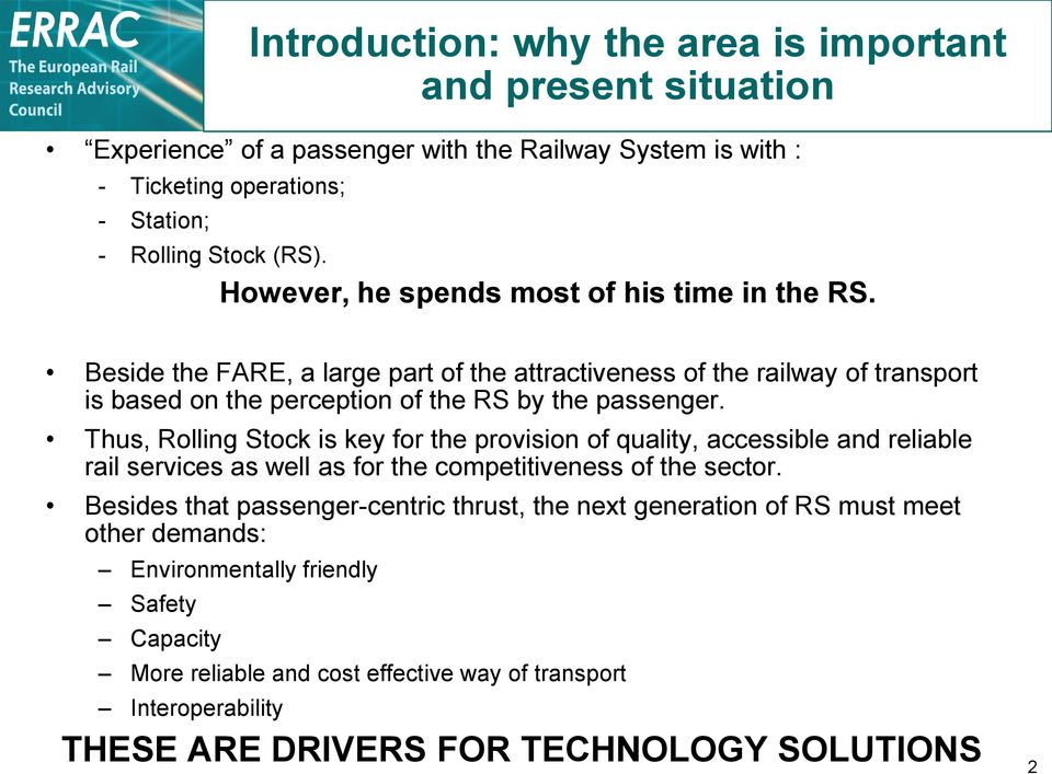 Thus, Rolling Stock is key for the provision of quality, accessible and reliable rail services as well as for the competitiveness of the sector.