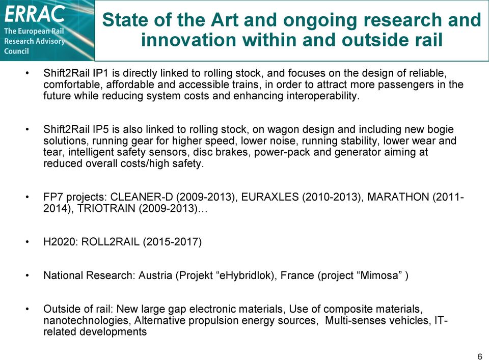 Shift2Rail IP5 is also linked to rolling stock, on wagon design and including new bogie solutions, running gear for higher speed, lower noise, running stability, lower wear and tear, intelligent