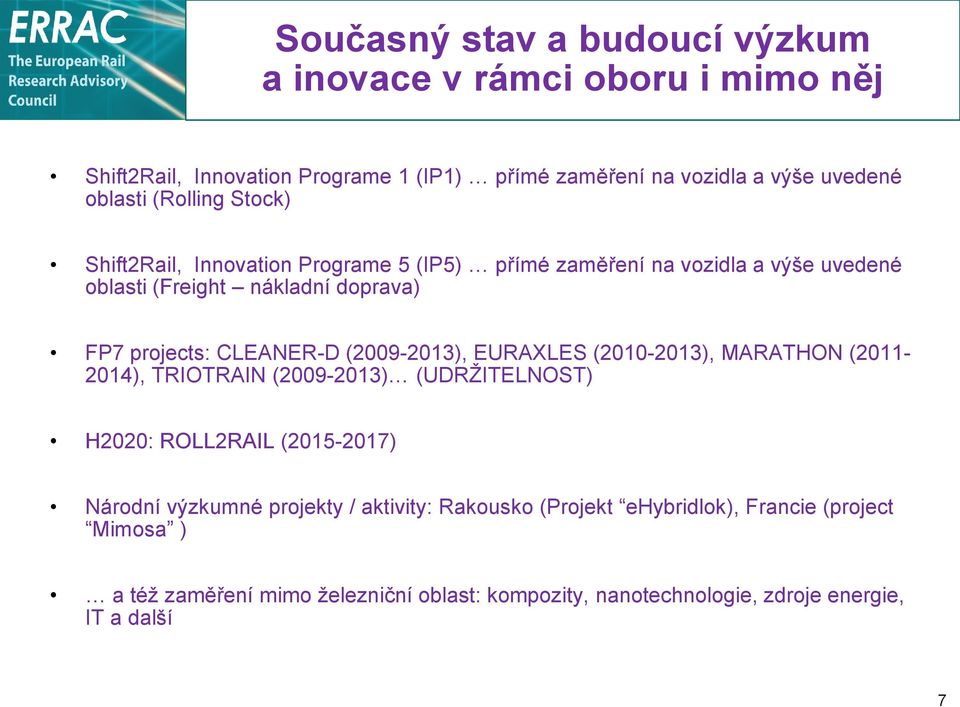 (2009-2013), EURAXLES (2010-2013), MARATHON (2011-2014), TRIOTRAIN (2009-2013) (UDRŽITELNOST) H2020: ROLL2RAIL (2015-2017) Národní výzkumné projekty /