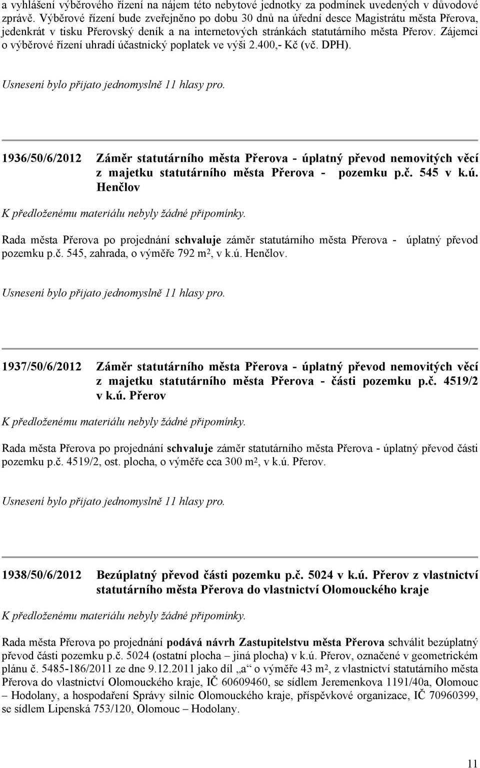 Zájemci o výběrové řízení uhradí účastnický poplatek ve výši 2.400,- Kč (vč. DPH).