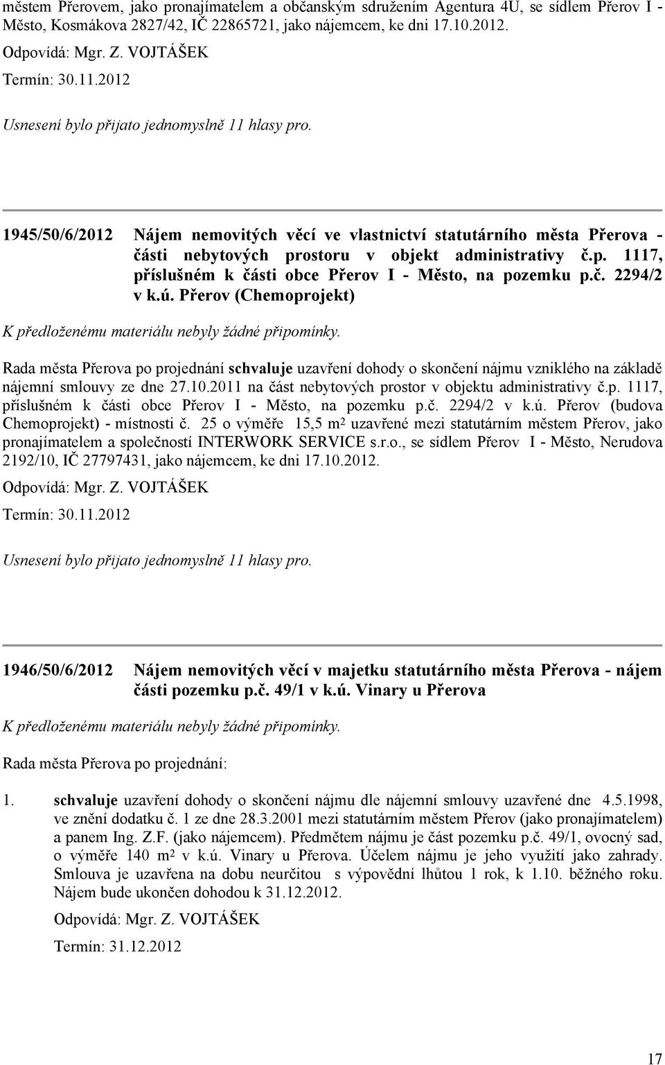 č. 2294/2 v k.ú. Přerov (Chemoprojekt) Rada města Přerova po projednání schvaluje uzavření dohody o skončení nájmu vzniklého na základě nájemní smlouvy ze dne 27.10.