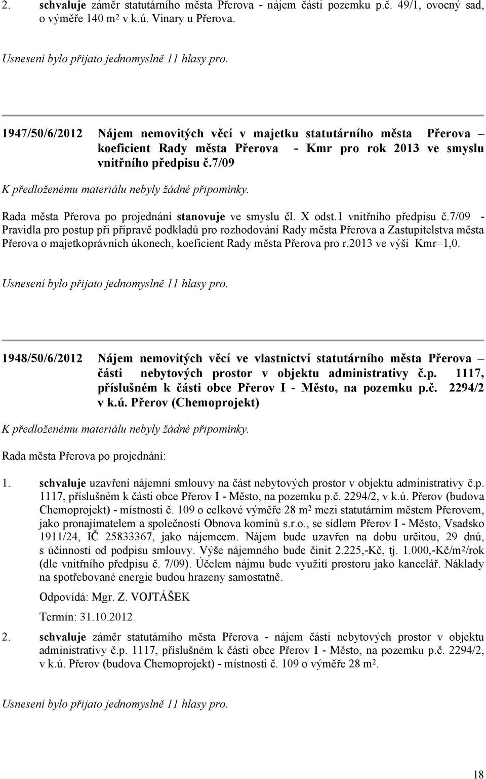 7/09 Rada města Přerova po projednání stanovuje ve smyslu čl. X odst.1 vnitřního předpisu č.