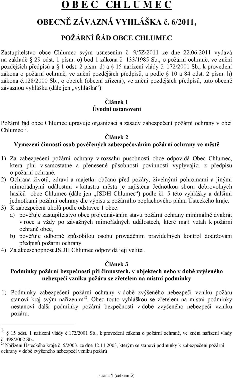 , k provedení zákona o požární ochraně, ve znění pozdějších předpisů, a podle 10 a 84 odst. 2 písm. h) zákona č.128/2000 Sb.