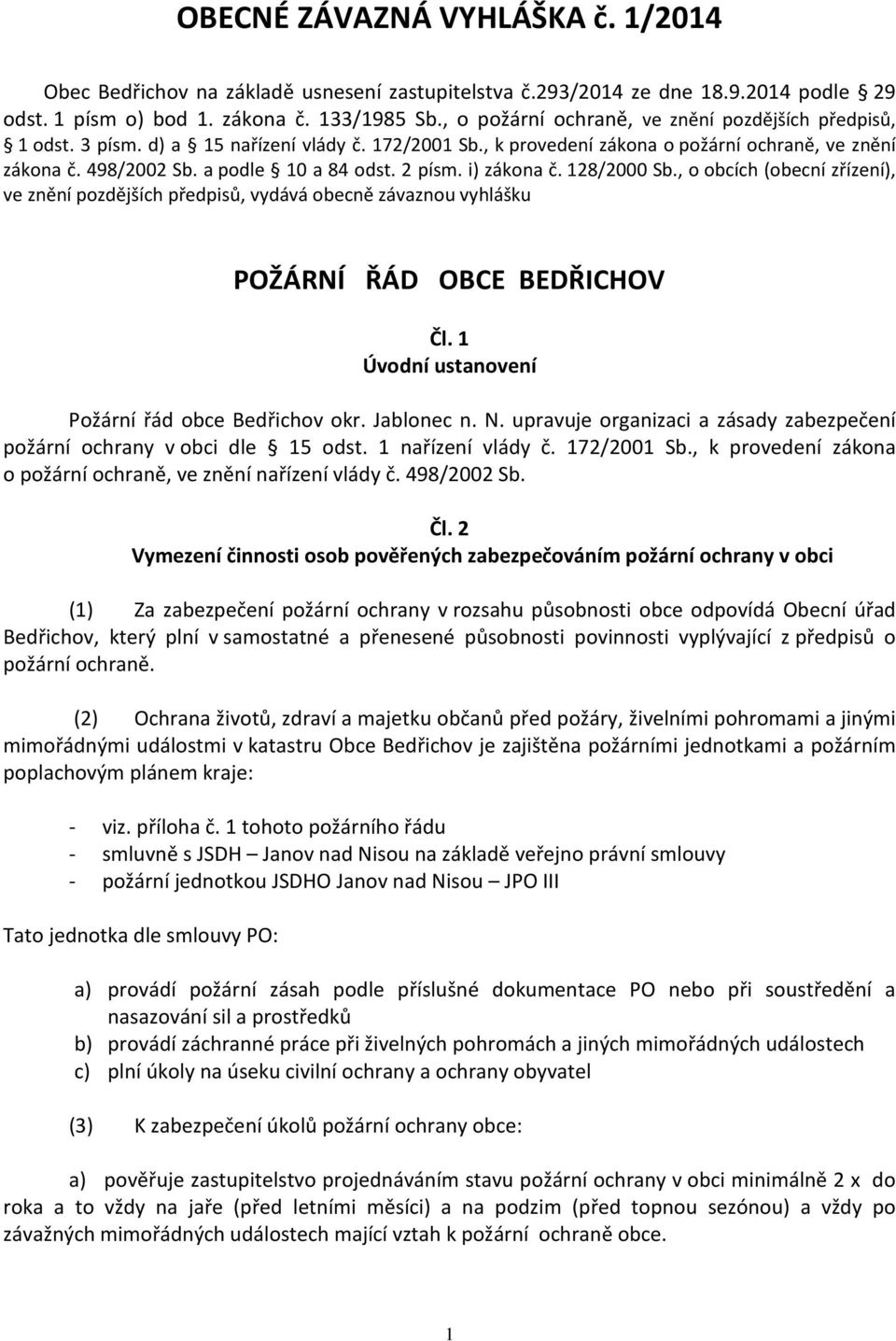 2 písm. i) zákona č. 128/2000 Sb., o obcích (obecní zřízení), ve znění pozdějších předpisů, vydává obecně závaznou vyhlášku POŽÁRNÍ ŘÁD OBCE BEDŘICHOV Čl.