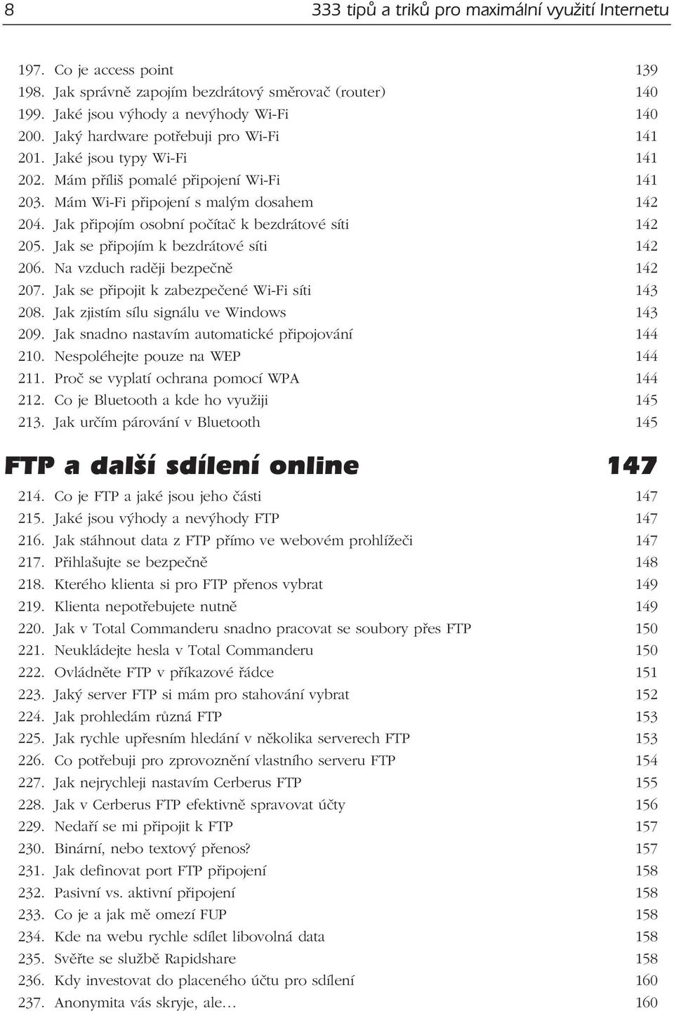 Jak připojím osobní počítač k bezdrátové síti 142 205. Jak se připojím k bezdrátové síti 142 206. Na vzduch raději bezpečně 142 207. Jak se připojit k zabezpečené Wi-Fi síti 143 208.