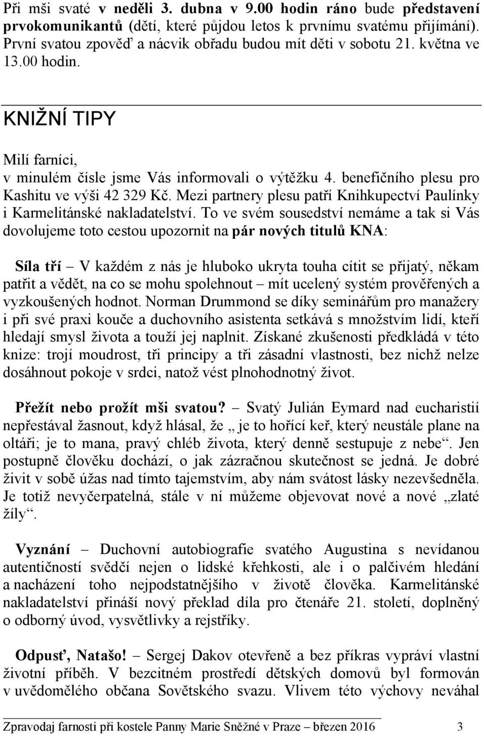 benefičního plesu pro Kashitu ve výši 42 329 Kč. Mezi partnery plesu patří Knihkupectví Paulínky i Karmelitánské nakladatelství.