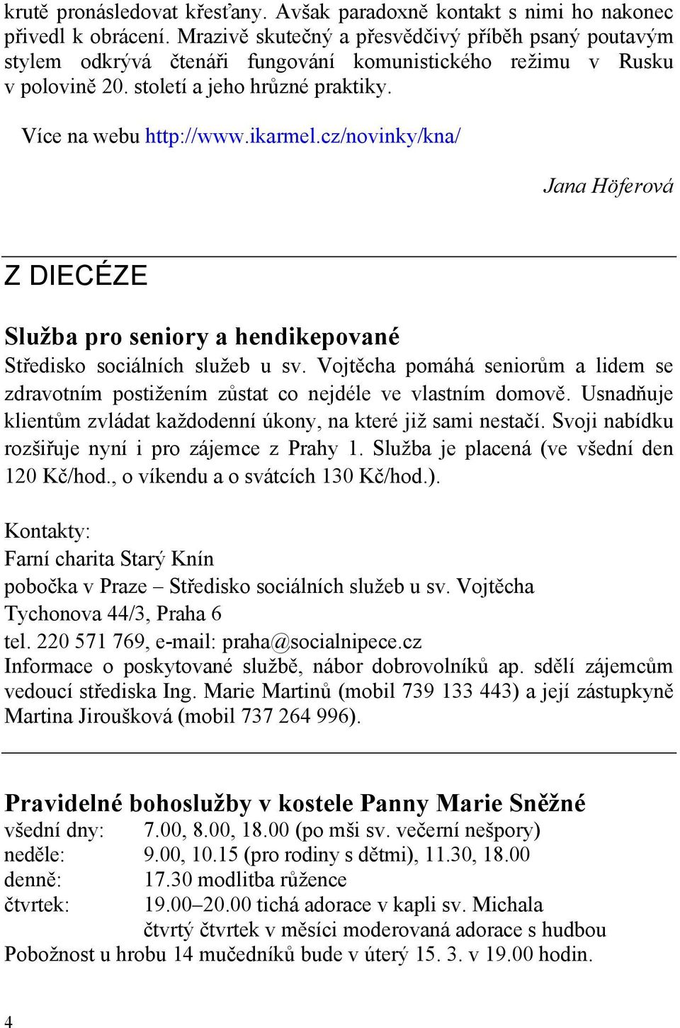 cz/novinky/kna/ Jana Höferová Z DIECÉZE Služba pro seniory a hendikepované Středisko sociálních služeb u sv.