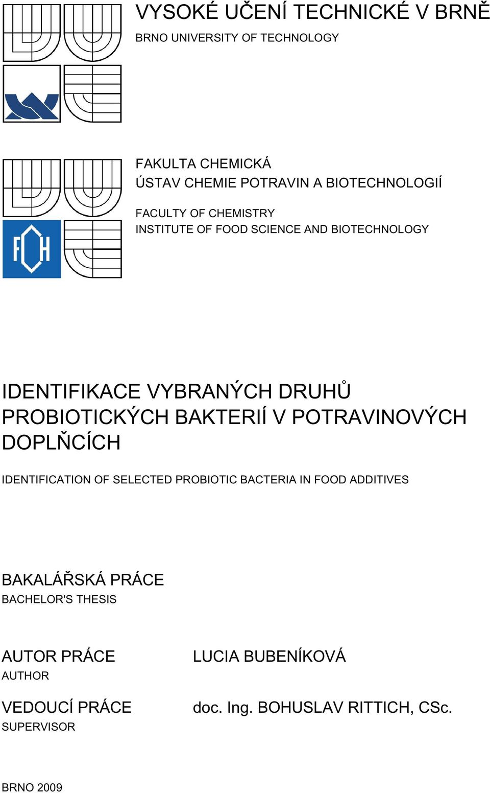 BAKTERIÍ V POTRAVINOVÝCH DOPLŇCÍCH IDENTIFICATION OF SELECTED PROBIOTIC BACTERIA IN FOOD ADDITIVES BAKALÁŘSKÁ PRÁCE