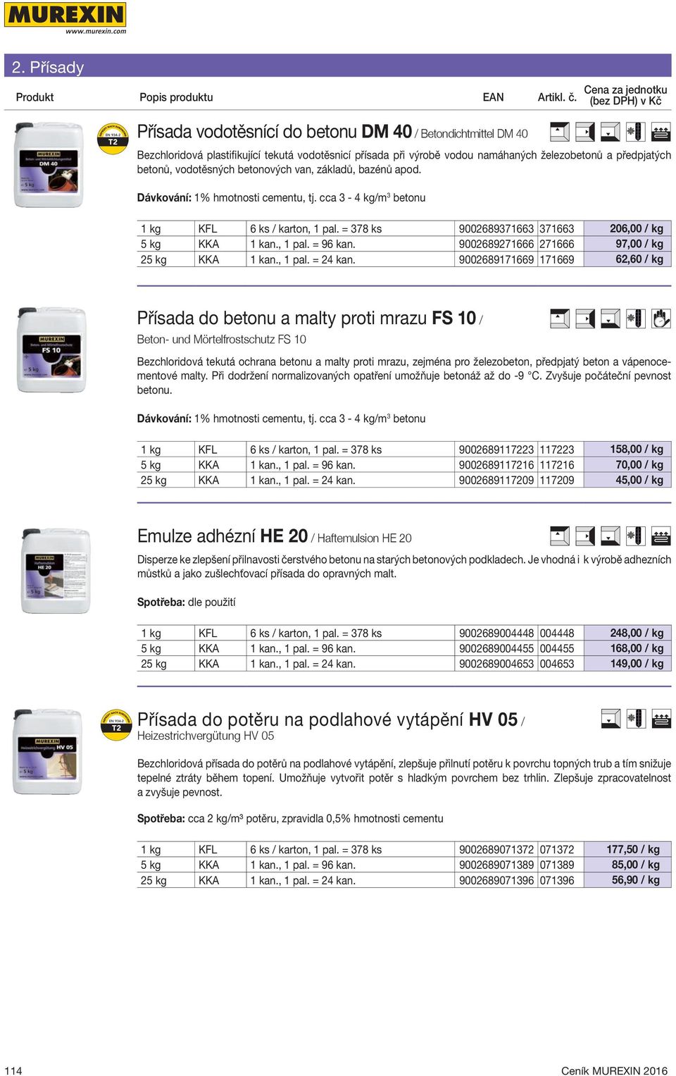 = 378 ks 9002689371663 371663 206,00 / kg 5 kg KKA 1 kan., 1 pal. = 96 kan. 9002689271666 271666 97,00 / kg 25 kg KKA 1 kan., 1 pal. = 24 kan.