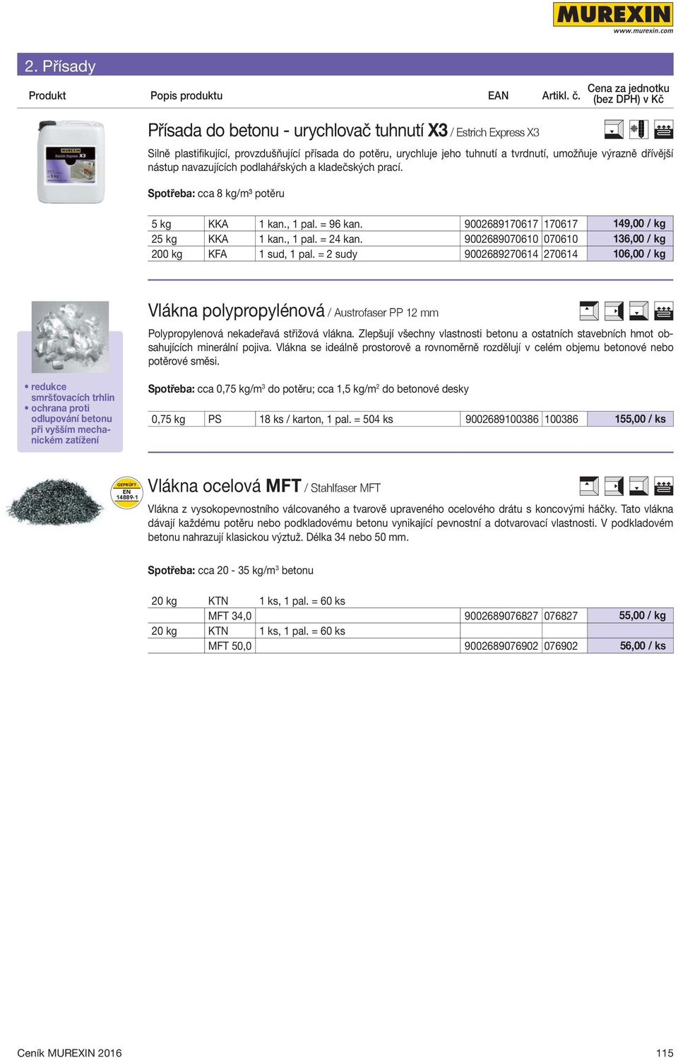 9002689070610 070610 136,00 / kg 200 kg KFA 1 sud, 1 pal. = 2 sudy 9002689270614 270614 106,00 / kg Vlákna polypropylénová / Austrofaser PP 12 mm Polypropylenová nekadeřavá střižová vlákna.