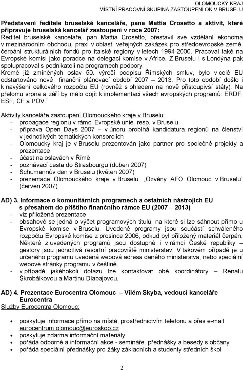 Pracoval také na Evropské komisi jako poradce na delegaci komise v Africe. Z Bruselu i s Londýna pak spolupracoval s podnikateli na programech podpory. Kromě již zmíněných oslav 50.