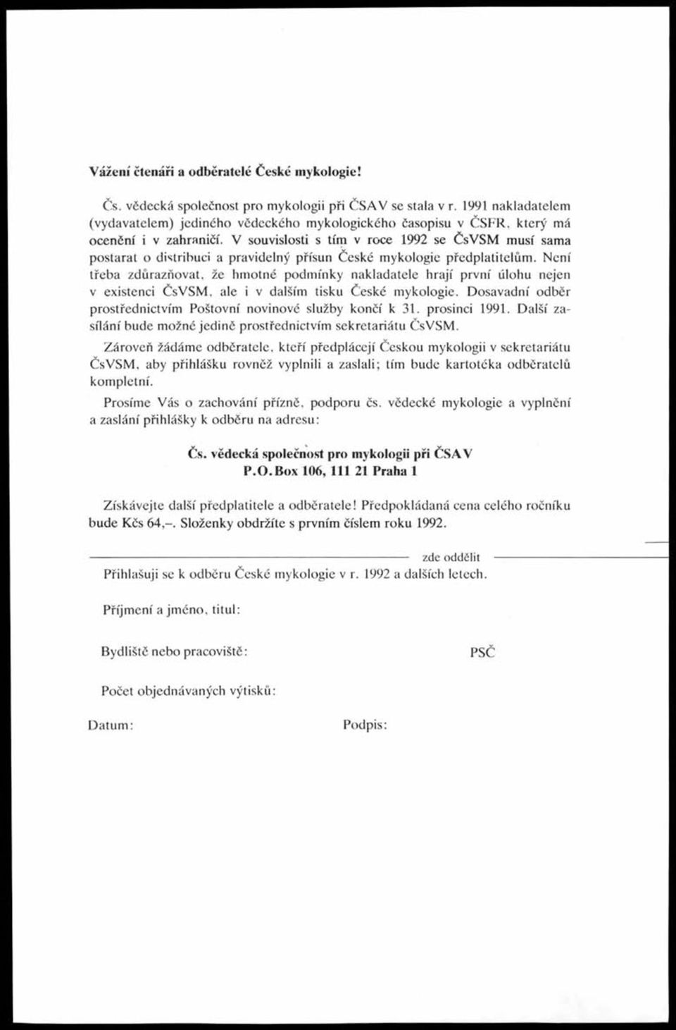 V souvislosti s tím v roce 1992 se ČsVSM musí sama postarat o distribuci a pravidelný přísun České mykologie předplatitelům.