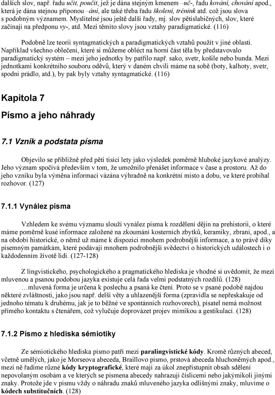 (116) Podobně lze teorii syntagmatických a paradigmatických vztahů použít v jiné oblasti.