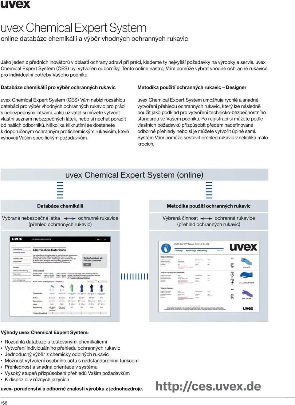 Databáze chemikálií pro výběr ochranných rukavic uvex Chemical Expert System (CES) Vám nabízí rozsáhlou databázi pro výběr vhodných ochranných rukavic pro práci s nebezpečnými látkami.