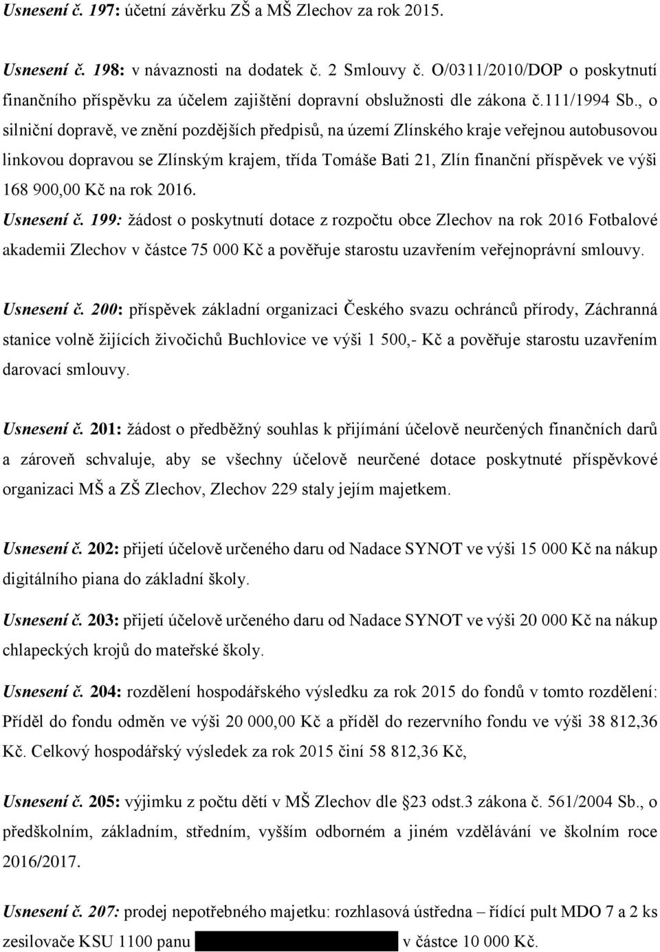 , o silniční dopravě, ve znění pozdějších předpisů, na území Zlínského kraje veřejnou autobusovou linkovou dopravou se Zlínským krajem, třída Tomáše Bati 21, Zlín finanční příspěvek ve výši 168