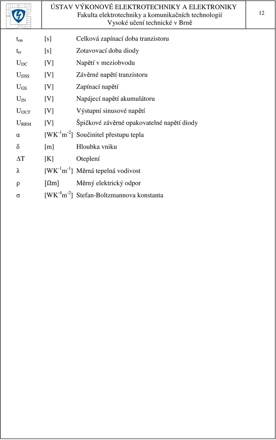 napětí U RRM [V] Špičkové závěrné opakovatelné napětí diody α [WK -1 m -2 ] Součinitel přestupu tepla δ [m] Hloubka