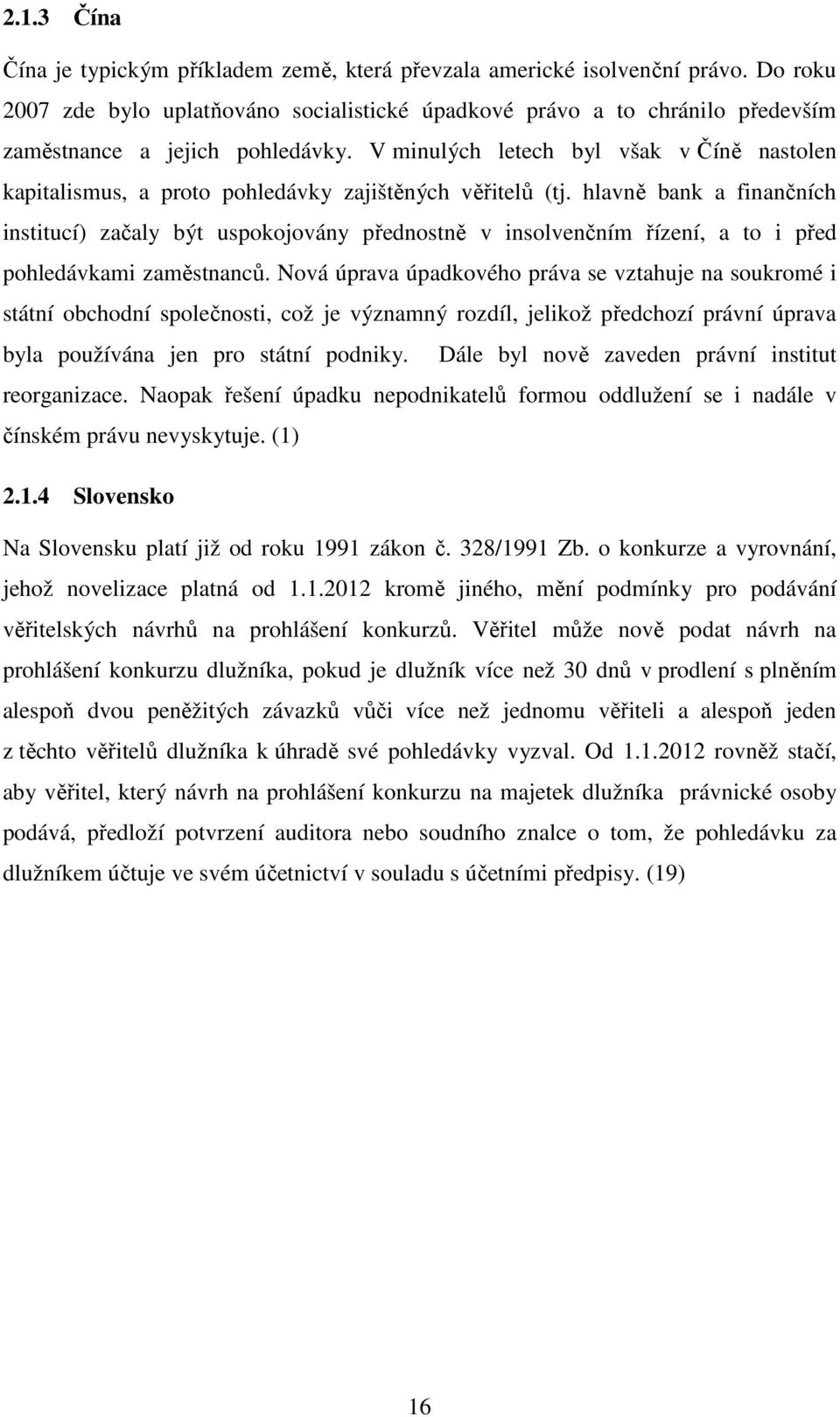 V minulých letech byl však v Číně nastolen kapitalismus, a proto pohledávky zajištěných věřitelů (tj.