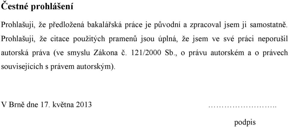 Prohlašuji, že citace použitých pramenů jsou úplná, že jsem ve své práci neporušil