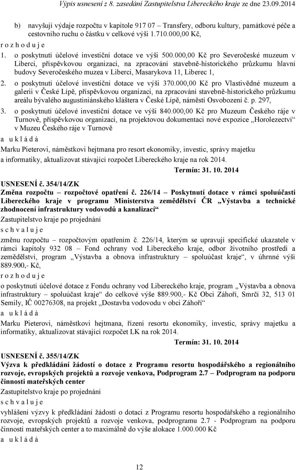 000,00 Kč pro Severočeské muzeum v Liberci, příspěvkovou organizaci, na zpracování stavebně-historického průzkumu hlavní budovy Severočeského muzea v Liberci, Masarykova 11, 1, 2.