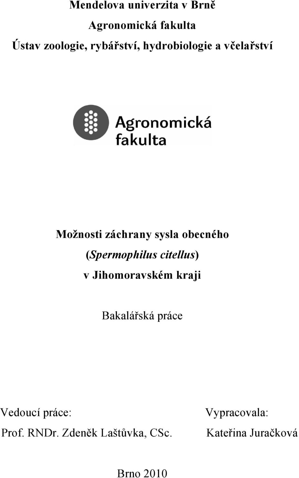 (Spermophilus citellus) v Jihomoravském kraji Bakalářská práce Vedoucí