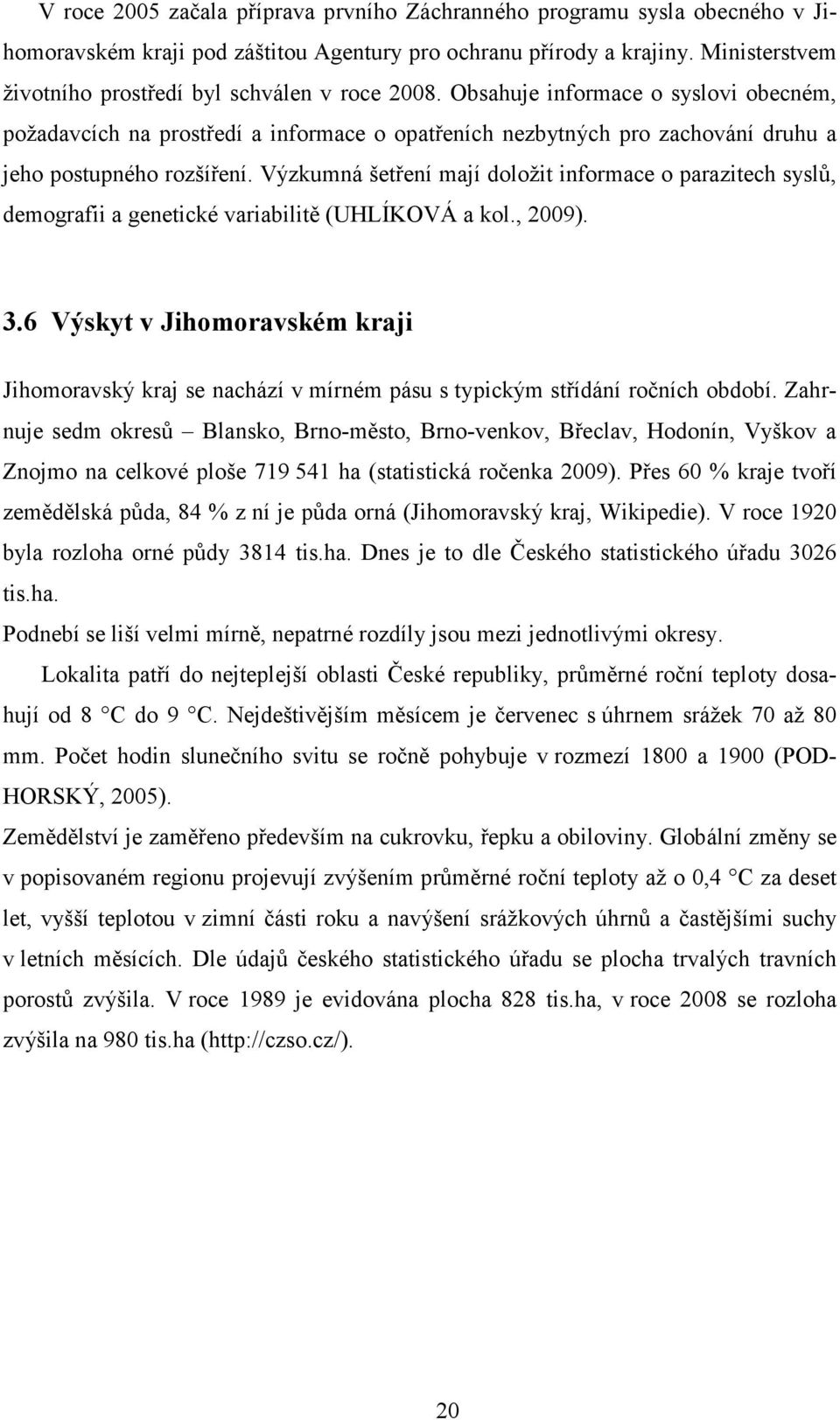 Obsahuje informace o syslovi obecném, požadavcích na prostředí a informace o opatřeních nezbytných pro zachování druhu a jeho postupného rozšíření.