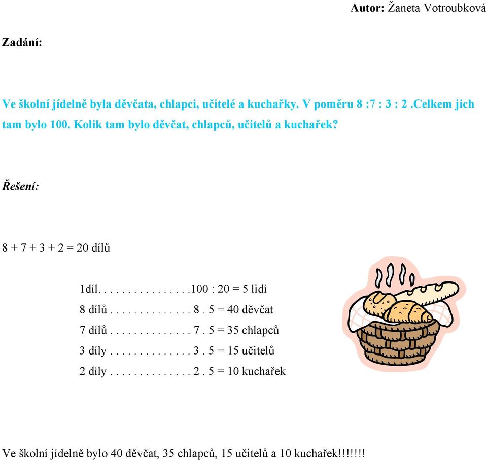 ...............100 : 20 = 5 lidí 8 dílů.............. 8. 5 = 40 děvčat 7 dílů.............. 7. 5 = 35