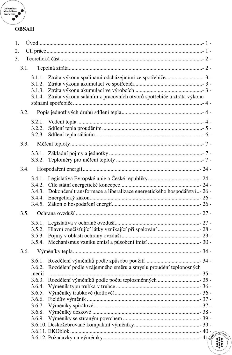 Popis jednotlivých druhů sdílení tepla...- 4-3.2.1. Vedení tepla...- 4-3.2.2. Sdílení tepla prouděním...- 5-3.2.3. Sdílení tepla sáláním...- 6-3.3. Měření teploty...- 7-3.3.1. Základní pojmy a jednotky.