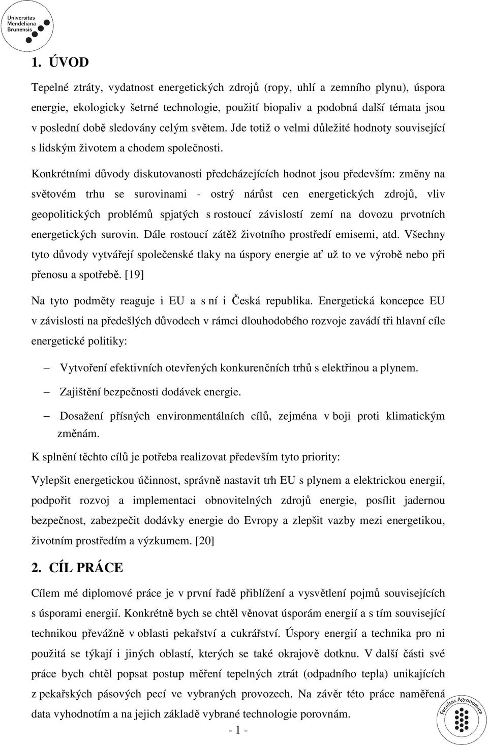 Konkrétními důvody diskutovanosti předcházejících hodnot jsou především: změny na světovém trhu se surovinami - ostrý nárůst cen energetických zdrojů, vliv geopolitických problémů spjatých s rostoucí