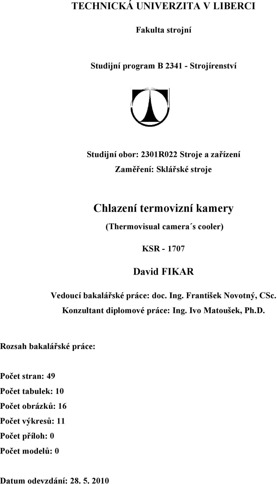 bakalářské práce: doc. Ing. František Novotný, CSc. Konzultant diplomové práce: Ing. Ivo Matoušek, Ph.D.