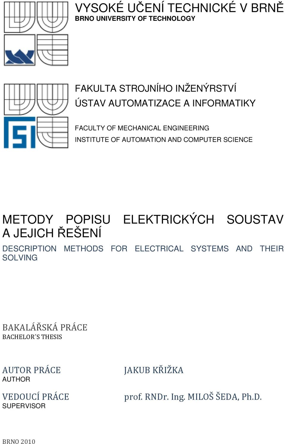 ELEKTRICKÝCH SOUSTAV A JEJICH ŘEŠENÍ DESCRIPTION METHODS FOR ELECTRICAL SYSTEMS AND THEIR SOLVING BAKALÁŘSKÁ