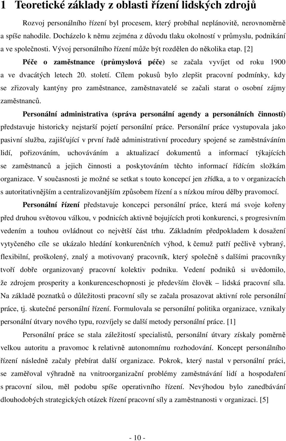 [2] Péče o zaměstnance (průmyslová péče) se začala vyvíjet od roku 1900 a ve dvacátých letech 20. století.