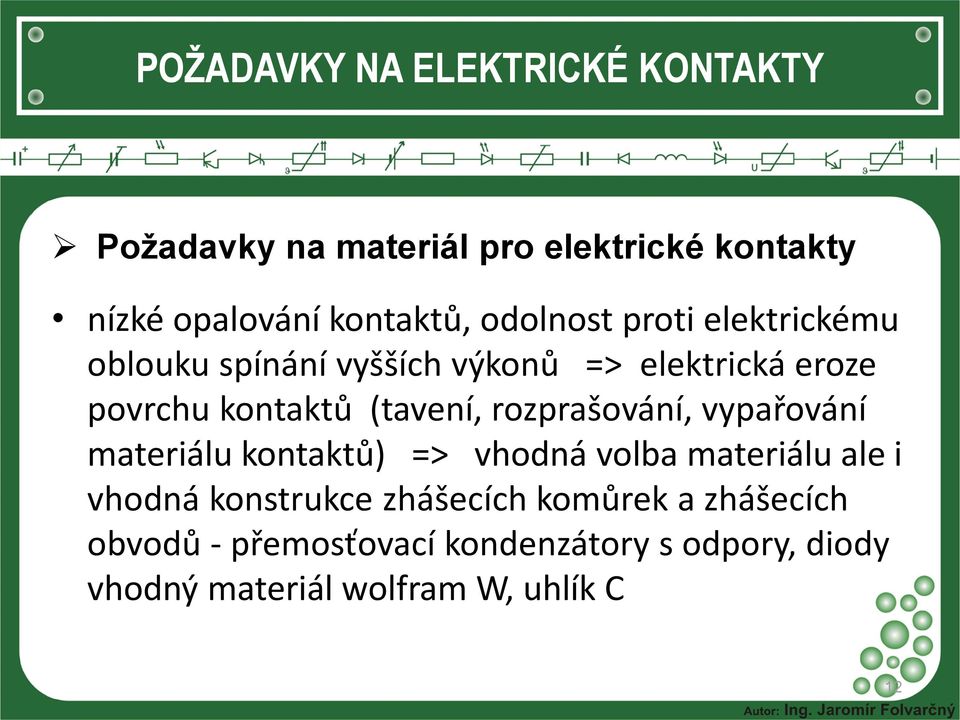 rozprašování, vypařování materiálu kontaktů) => vhodná volba materiálu ale i vhodná konstrukce