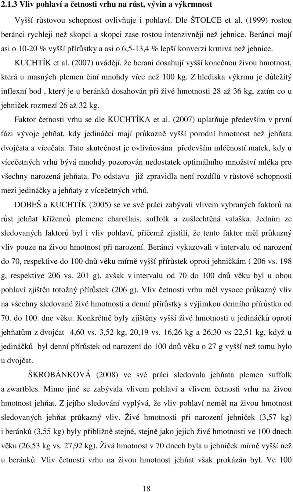 (2007) uvádějí, že berani dosahují vyšší konečnou živou hmotnost, která u masných plemen činí mnohdy více než 100 kg.