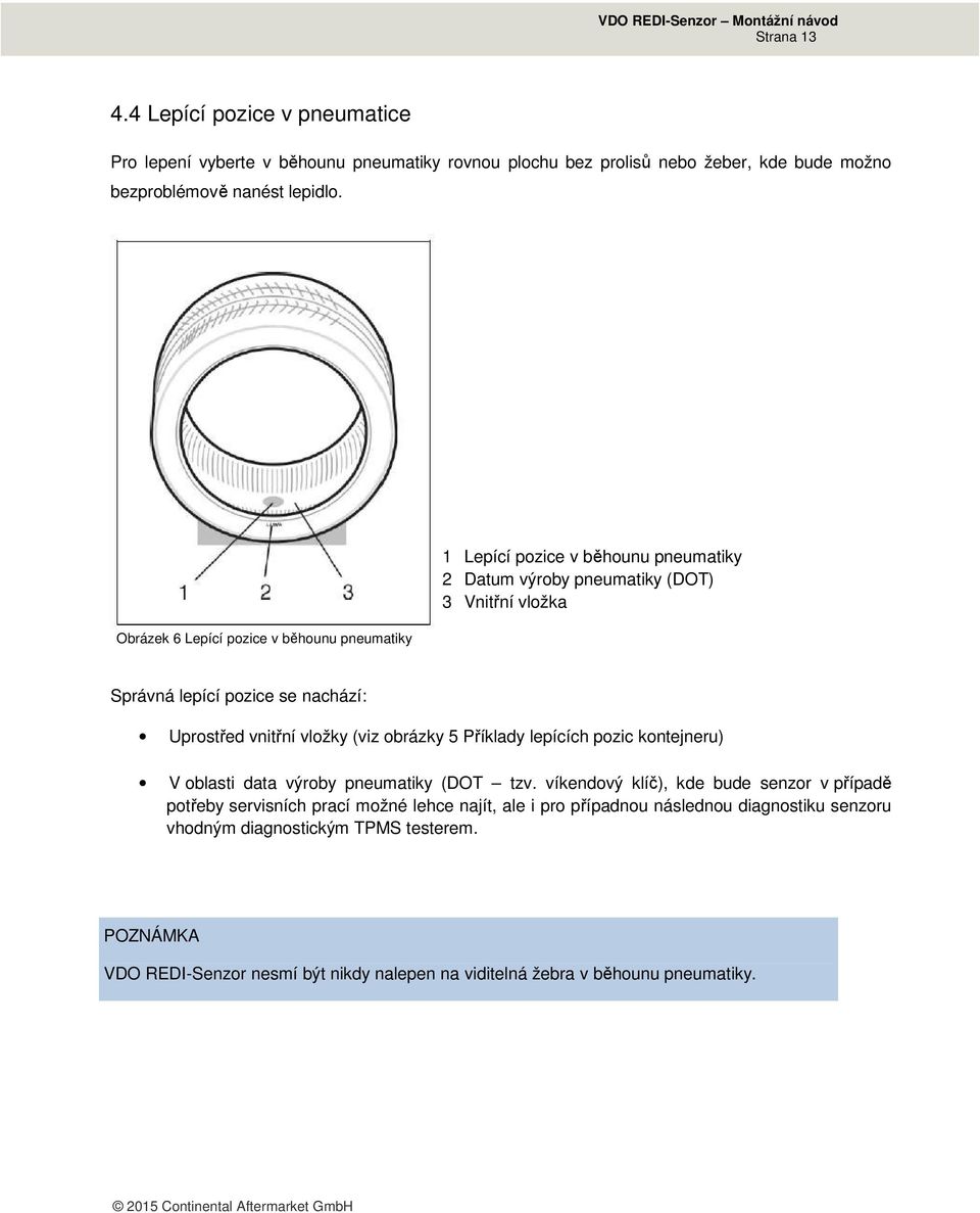 vnitřní vložky (viz obrázky 5 Příklady lepících pozic kontejneru) V oblasti data výroby pneumatiky (DOT tzv.