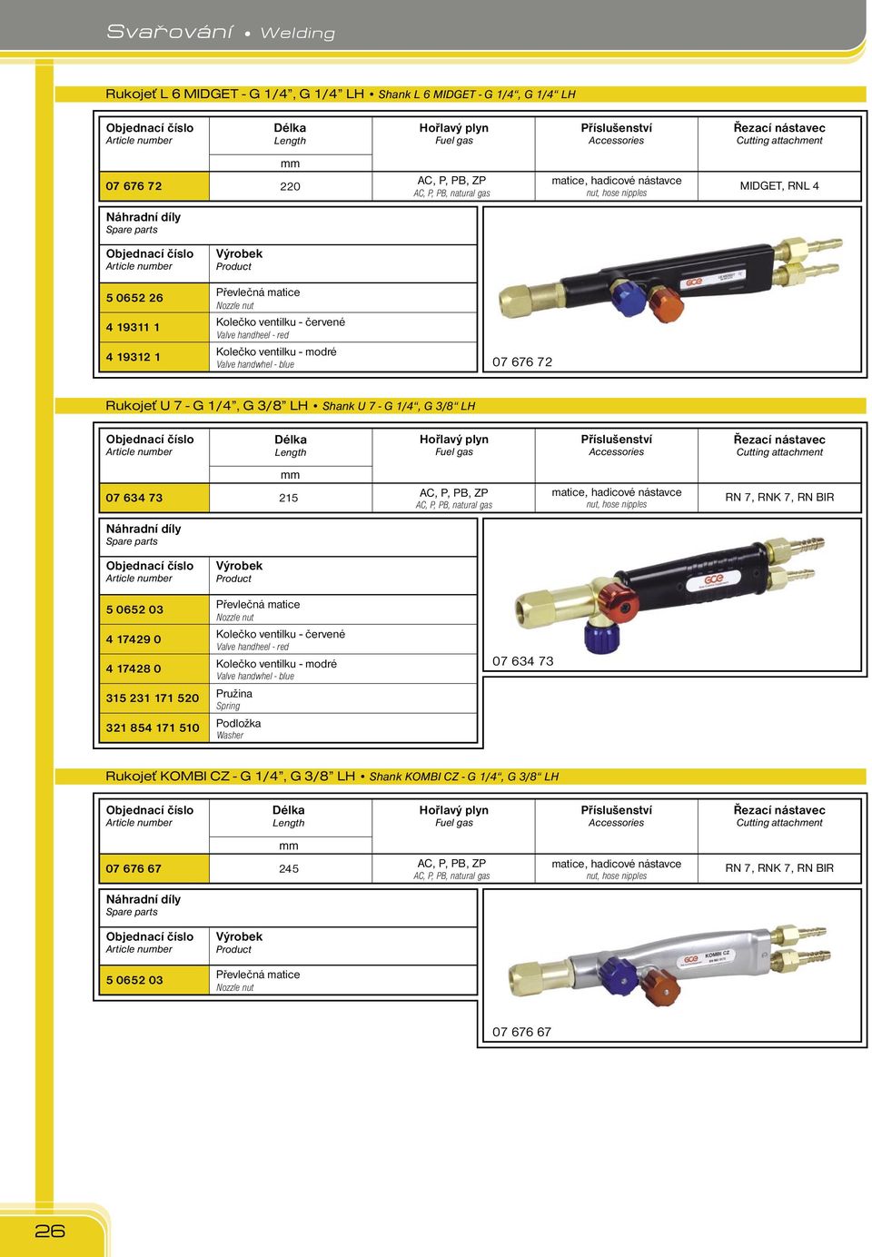 /8 LH Shank U 7 - G 1/4, G /8 LH Length Řezací nástavec Cutting attachment 07 64 7 215, P,, ZP, P,, natural gas matice, hadicové nástavce nut, hose nipples RN 7, RNK 7, RN BIR 5 0652 0 4 17429 0 4