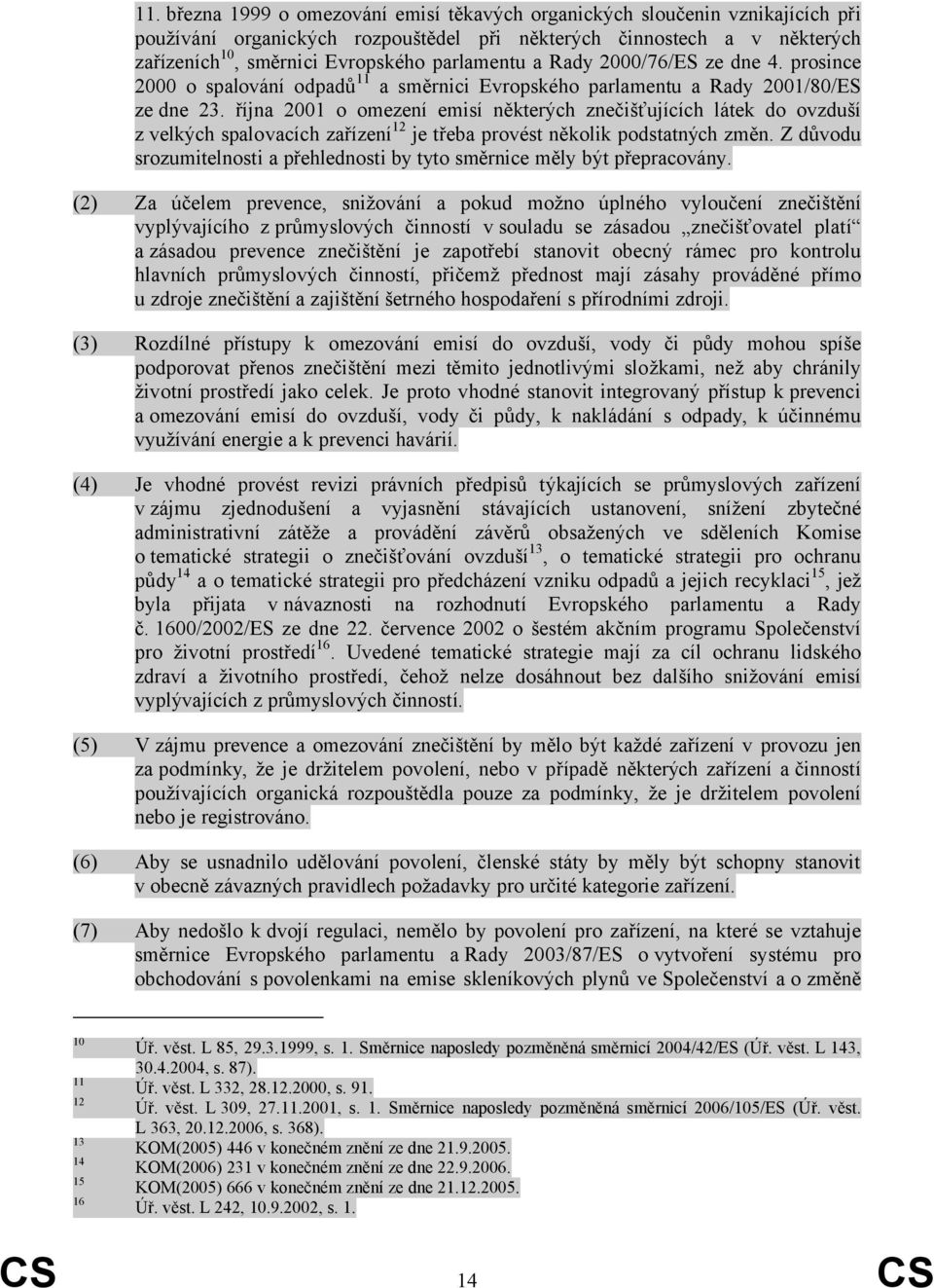 října 2001 o omezení emisí některých znečišťujících látek do ovzduší z velkých spalovacích zařízení 12 je třeba provést několik podstatných změn.