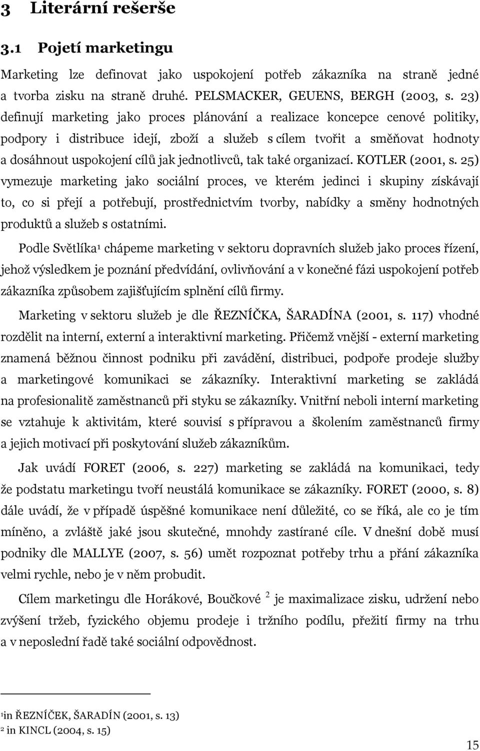 jednotlivců, tak také organizací. KOTLER (2001, s.