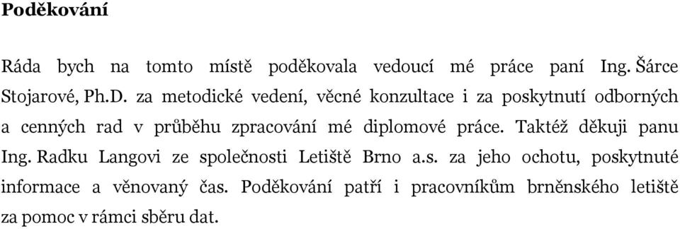 diplomové práce. Taktéž děkuji panu Ing. Radku Langovi ze sp