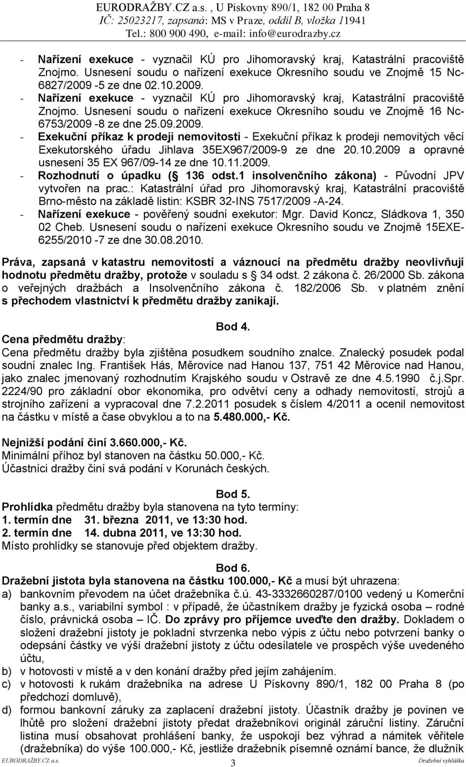 10.2009 a opravné usnesení 35 EX 967/09-14 ze dne 10.11.2009. - Rozhodnutí o úpadku ( 136 odst.1 insolvenčního zákona) - Původní JPV vytvořen na prac.