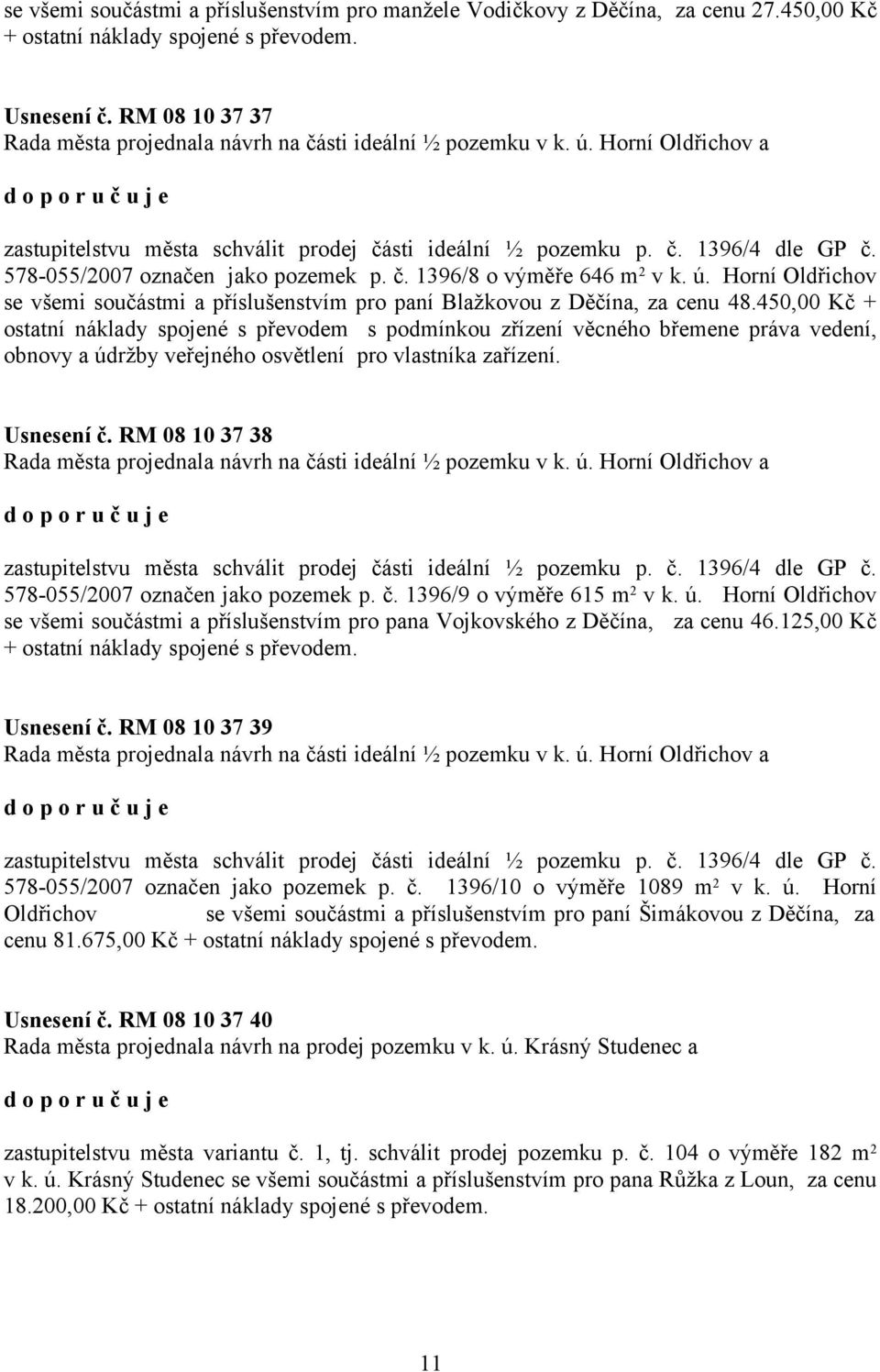 578-055/2007 označen jako pozemek p. č. 1396/8 o výměře 646 m 2 v k. ú. Horní Oldřichov se všemi součástmi a příslušenstvím pro paní Blažkovou z Děčína, za cenu 48.