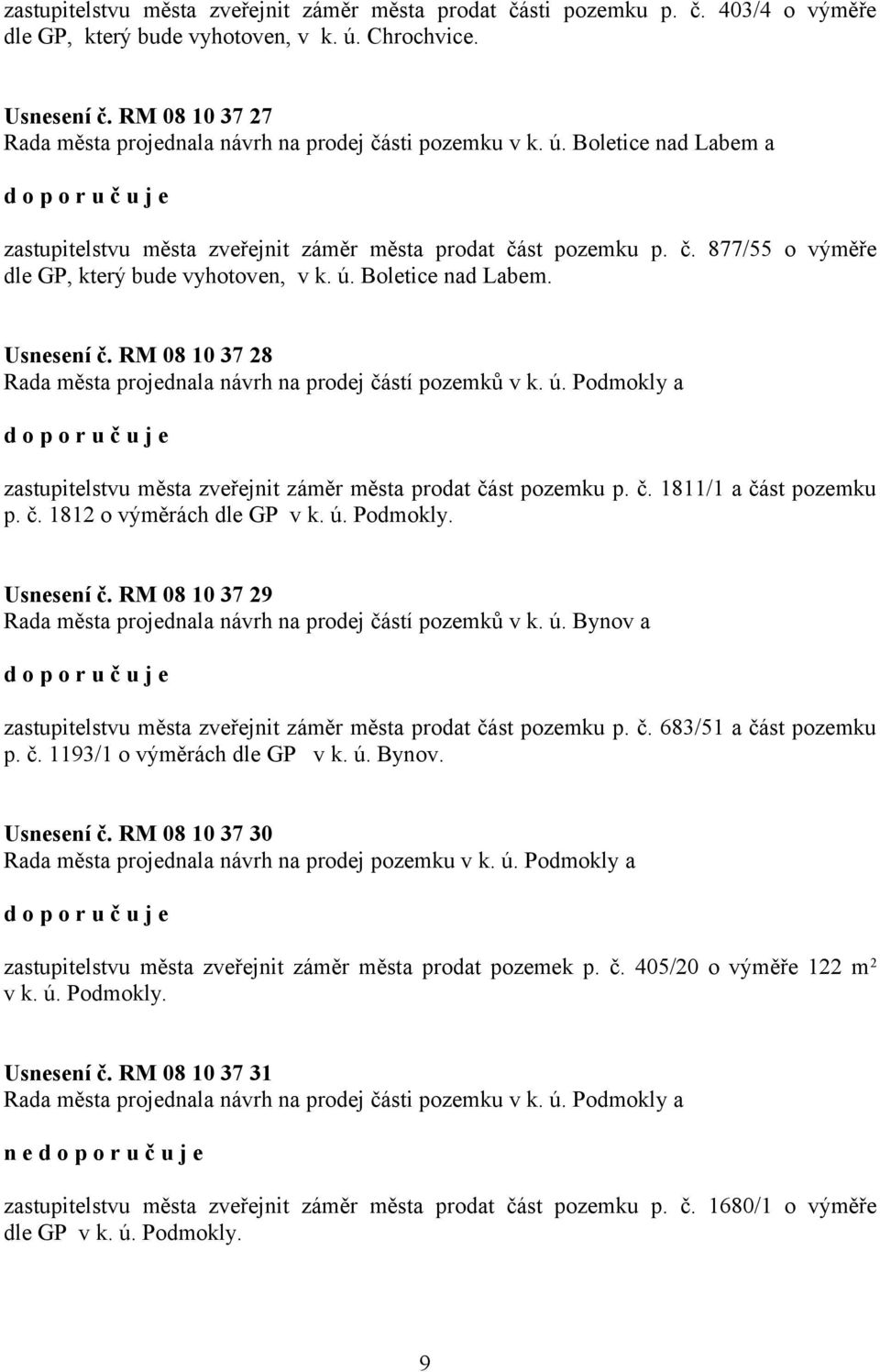 ú. Boletice nad Labem. Usnesení č. RM 08 10 37 28 Rada města projednala návrh na prodej částí pozemků v k. ú. Podmokly a zastupitelstvu města zveřejnit záměr města prodat část pozemku p. č. 1811/1 a část pozemku p.