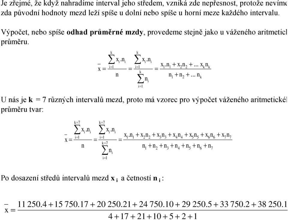 Výpočet, ebo spíše odhad průměré mzdy, provedeme stejě jao u vážeého artmetcého Je zřejmé, že dyž ahradíme terval