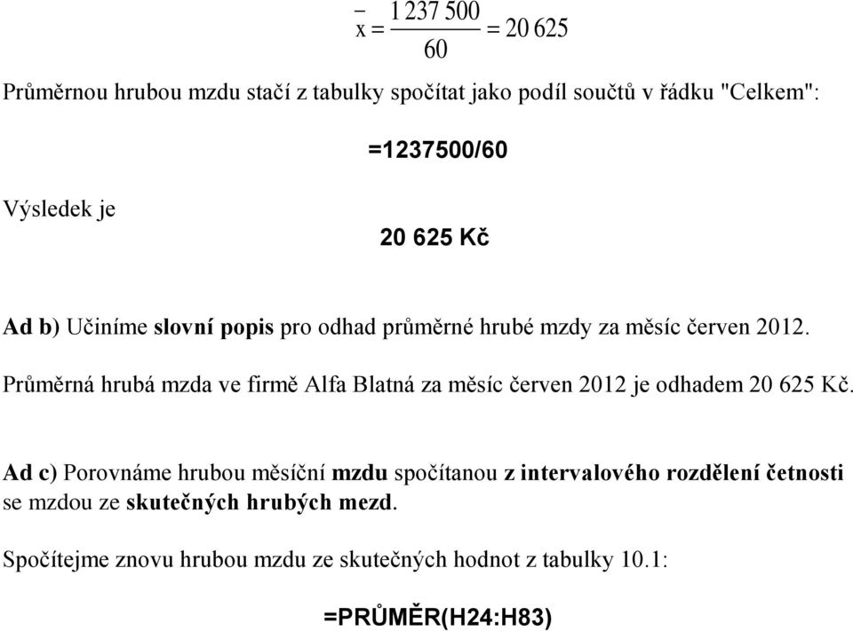 Průměrá hrubá mzda ve frmě Alfa Blatá za měsíc červe 0 je odhadem 0 65 Kč.