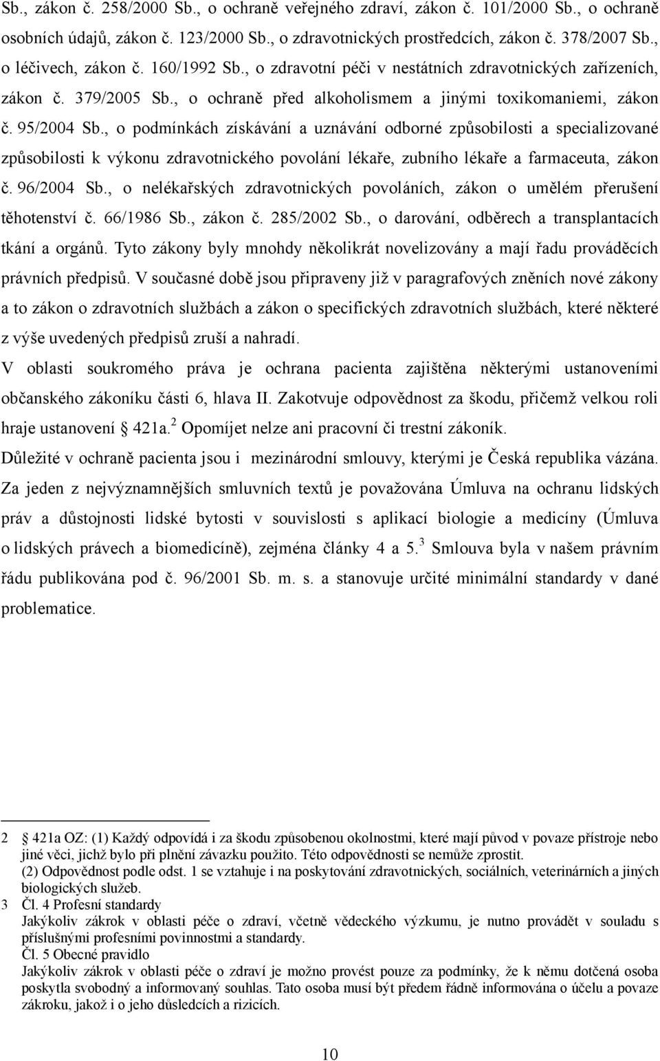 , o podmínkách získávání a uznávání odborné způsobilosti a specializované způsobilosti k výkonu zdravotnického povolání lékaře, zubního lékaře a farmaceuta, zákon č. 96/2004 Sb.