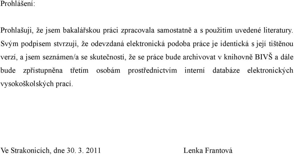 seznámen/a se skutečností, ţe se práce bude archivovat v knihovně BIVŠ a dále bude zpřístupněna třetím osobám