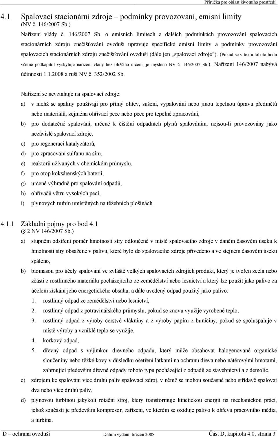 o emisních limitech a dalších podmínkách provozování spalovacích stacionárních zdrojů znečišťování ovzduší upravuje specifické emisní limity a podmínky provozování spalovacích stacionárních zdrojů