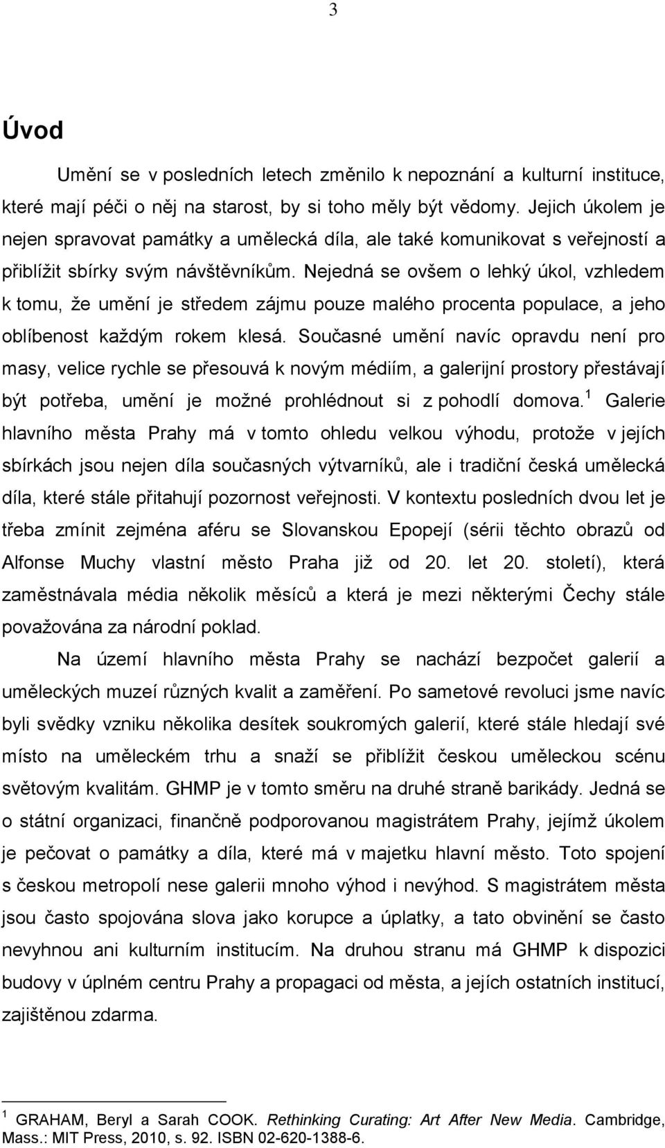 Nejedná se ovšem o lehký úkol, vzhledem k tomu, že umění je středem zájmu pouze malého procenta populace, a jeho oblíbenost každým rokem klesá.