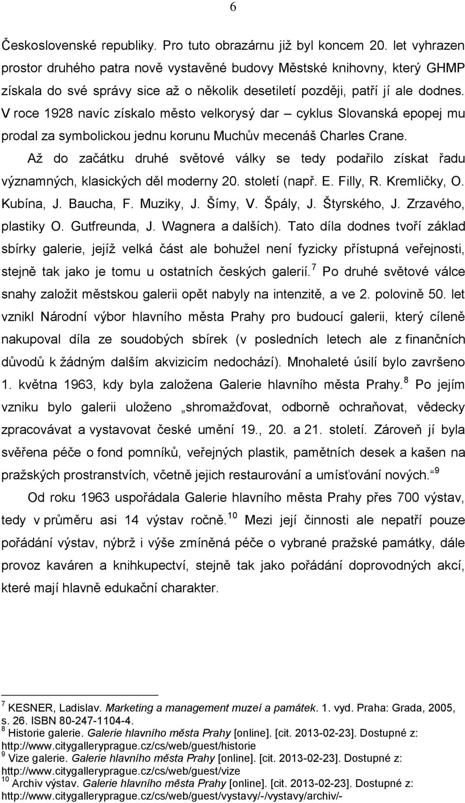 V roce 1928 navíc získalo město velkorysý dar cyklus Slovanská epopej mu prodal za symbolickou jednu korunu Muchův mecenáš Charles Crane.